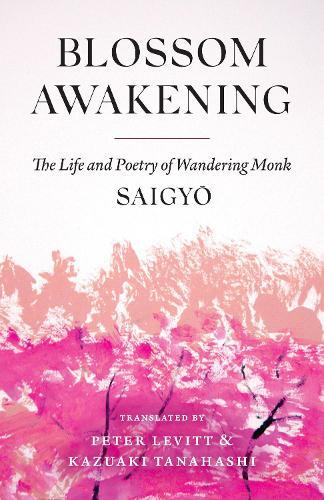 Blossom Awakening: The Life and Poetry of Wandering Monk Saigyo  by Saigyo at Abbey's Bookshop, 
