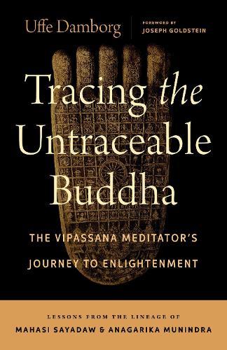 Tracing the Untraceable Buddha: The Vipassana Meditator's Journey to Enlightenment  by Uffe Damborg at Abbey's Bookshop, 