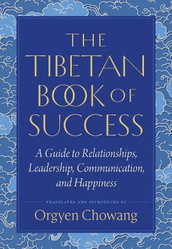 The Tibetan Book of Success: A Guide to Relationships, Leadership, Communication, and Happiness  by Orgyen Chowang at Abbey's Bookshop, 