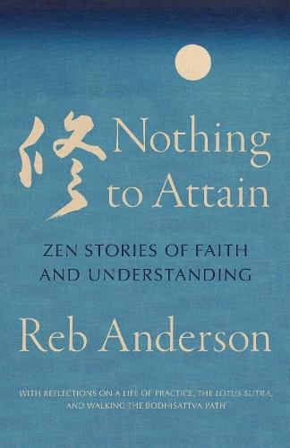 Nothing to Attain: Zen Stories of Faith and Understanding  by Reb Anderson at Abbey's Bookshop, 
