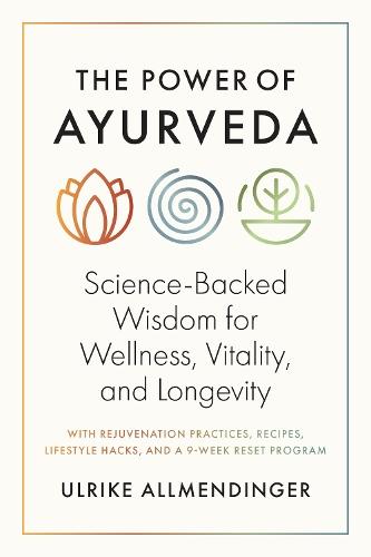 The Power of Ayurveda: Science-Backed Wisdom for Wellness, Vitality, and Longevity  by Ulli Allmendinger at Abbey's Bookshop, 