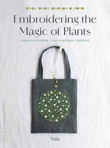 Embroidering the Magic of Plants: Healing Flower, Leaf, and Herbal Designs  by Yula at Abbey's Bookshop, 