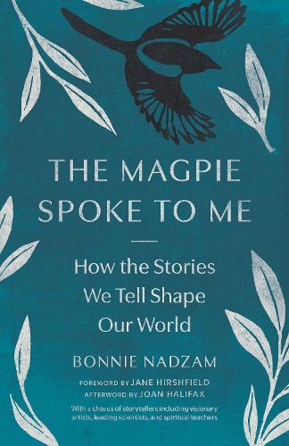 The Magpie Spoke to Me: How the Stories We Tell Shape Our World  by Joan Halifax at Abbey's Bookshop, 