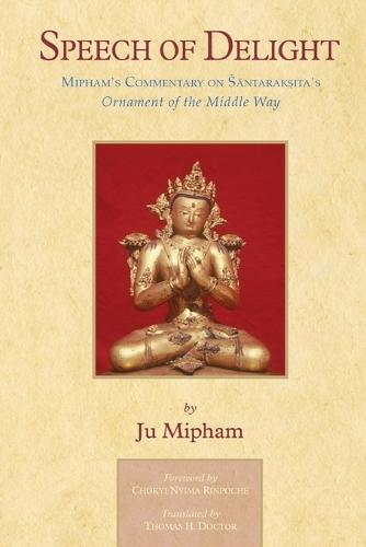 Speech of Delight: Mipham's Commentary on Santaraksita's Ornament of the Middle Way  by Jamgon Mipham at Abbey's Bookshop, 