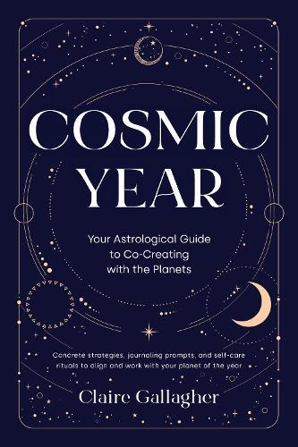 Cosmic Year: Your Astrological Guide to Co-Creating with the Planets  by Claire Gallagher at Abbey's Bookshop, 