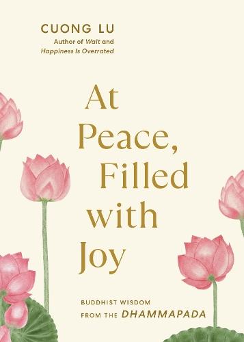 At Peace, Filled with Joy: Buddhist Wisdom from the Dhammapada  by Cuong Lu at Abbey's Bookshop, 