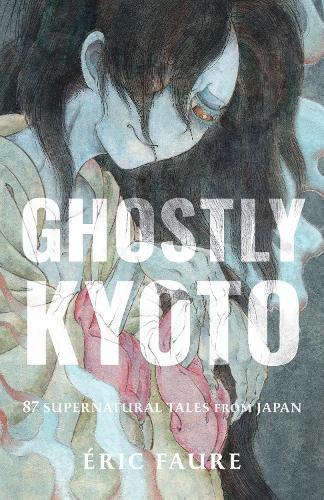 Ghostly Kyoto: 87 Supernatural Tales from Japan  by Éric Faure at Abbey's Bookshop, 