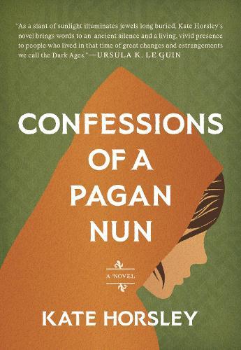 Confessions of a Pagan Nun: A Novel  by Kate Horsley at Abbey's Bookshop, 