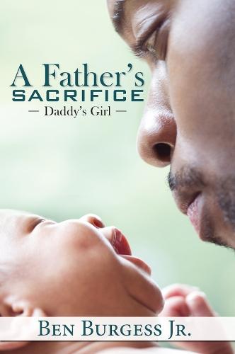 A Father's Sacrifice: Daddy's Girl  by Ben Burgess at Abbey's Bookshop, 