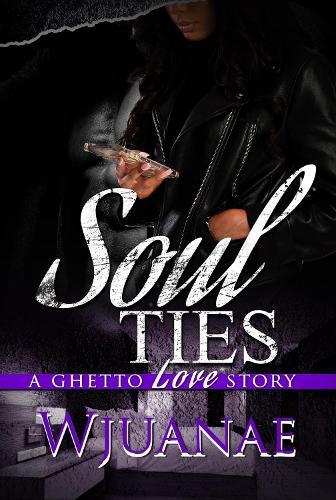 Soul Ties: A Ghetto Love Story  by Wjuanae at Abbey's Bookshop, 