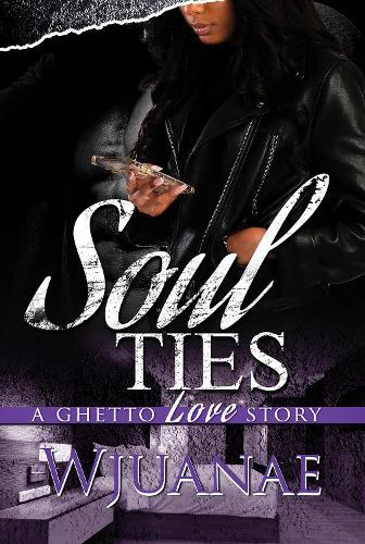 Soul Ties: A Ghetto Love Story  by Wjuanae at Abbey's Bookshop, 