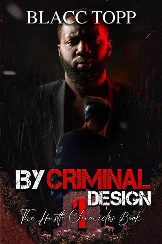 By Criminal Design: The Hustle Chronicles Book 1  by Blacc Topp at Abbey's Bookshop, 