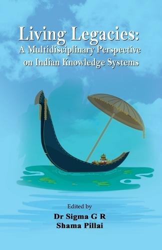 Living Legacies: A Multidisciplinary Perspective on Indian Knowledge Systems  by Sigma G R at Abbey's Bookshop, 