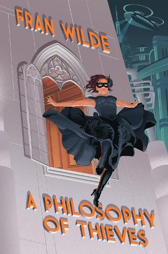 A Philosophy of Thieves  by Fran Wilde at Abbey's Bookshop, 