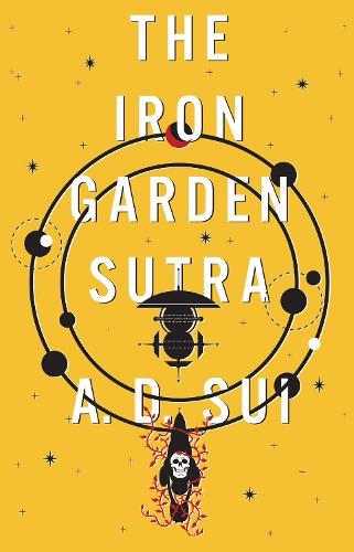 The Iron Garden Sutra  by A.D. Sui at Abbey's Bookshop, 