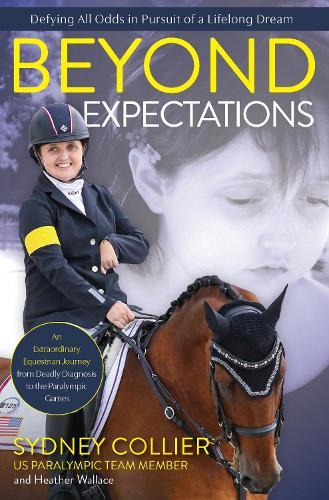 Beyond Expectations: A True Story of Growing Up with a Rare Disease, a Deadly Prognosis, and Horses  by Sydney Collier at Abbey's Bookshop, 