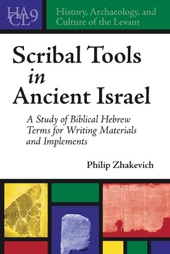 Scribal Tools in Ancient Israel: A Study of Biblical Hebrew Terms for Writing Materials and Implements  by Philip Zhakevich at Abbey's Bookshop, 