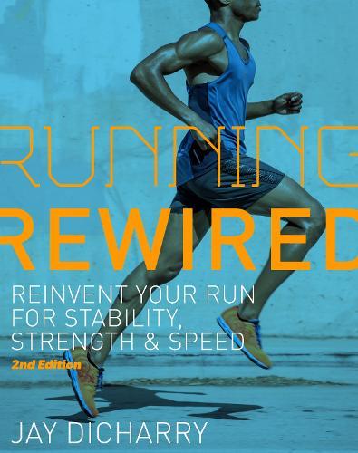 Running Rewired: Reinvent Your Run for Stability, Strength, and Speed, 2nd Edition (Revised)  by Jay Dicharry at Abbey's Bookshop, 