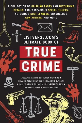 Listverse.com's Ultimate Book of True Crime: A Collection of Gripping Facts and Disturbing Details about Infamous Serial Killers, Notorious Cult Leaders, Scandalous Con Artists, and More (Perfect True Crime Gift)  by Jamie Frater at Abbey's Bookshop, 