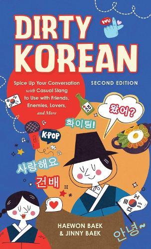 Dirty Korean: Second Edition: Spice Up Your Conversation with Casual Slang to Use with Your Friends, Enemies, Lovers, and More  by Haewon Baek at Abbey's Bookshop, 