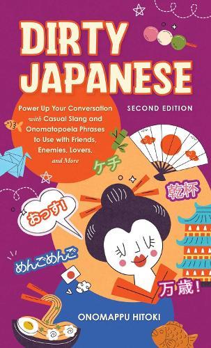 Dirty Japanese: Second Edition: Power Up Your Conversation with Casual Slang and Onomatopoeia Phrases to Use with Friends, Enemies, Lovers, and More  by Onomappu Hitoki at Abbey's Bookshop, 