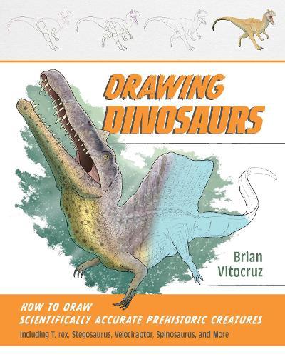 Drawing Dinosaurs: How to Draw Scientifically Accurate Prehistoric Creatures, Including T. rex, Stegosaurus, Velociraptor, Spinosaurus, and More (How to Draw Books)  by Brian Vitocruz at Abbey's Bookshop, 