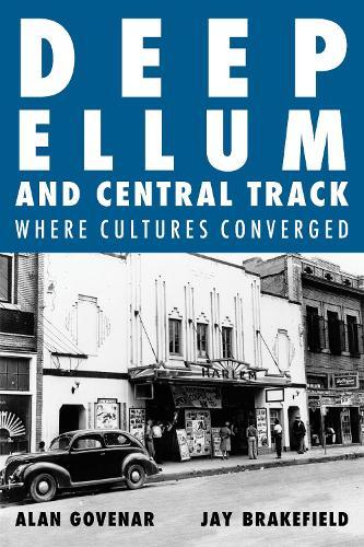 Deep Ellum and Central Track: The Other Side of Dallas/Where the Black and White Worlds of Dallas Converged  by Alan Govenar at Abbey's Bookshop, 