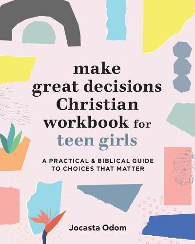 Make Great Decisions Christian Workbook for Teen Girls  by Jocasta Odom at Abbey's Bookshop, 
