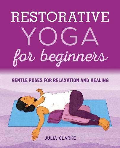 Restorative Yoga for Beginners: Gentle Poses for Relaxation and Healing  by Julia Clarke at Abbey's Bookshop, 