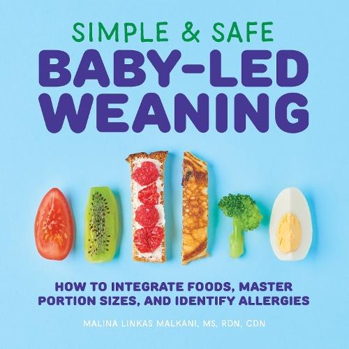 Simple & Safe Baby-Led Weaning: How to Integrate Foods, Master Portion Sizes, and Identify Allergies  by Malina Malkani at Abbey's Bookshop, 