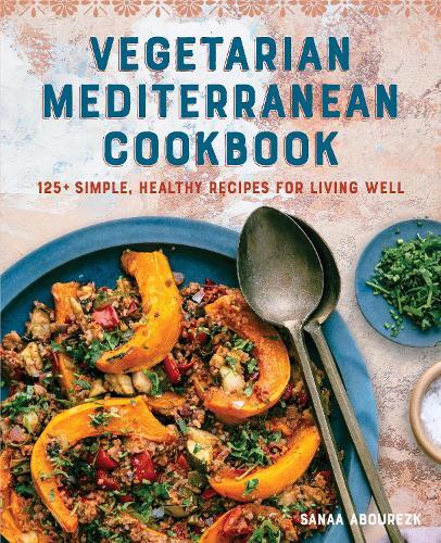 Vegetarian Mediterranean Cookbook: 125+ Simple, Healthy Recipes for Living Well  by Sanaa Abourezk at Abbey's Bookshop, 