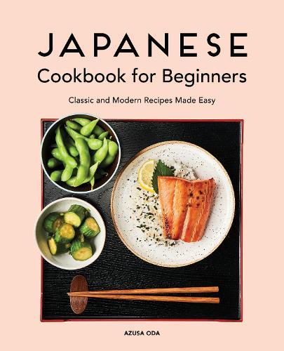 Japanese Cookbook for Beginners: Classic and Modern Recipes Made Easy  by Azusa Oda at Abbey's Bookshop, 