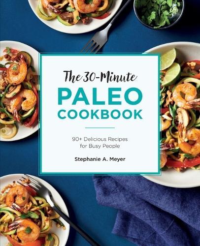 The 30-Minute Paleo Cookbook  by Stephanie A. Meyer at Abbey's Bookshop, 