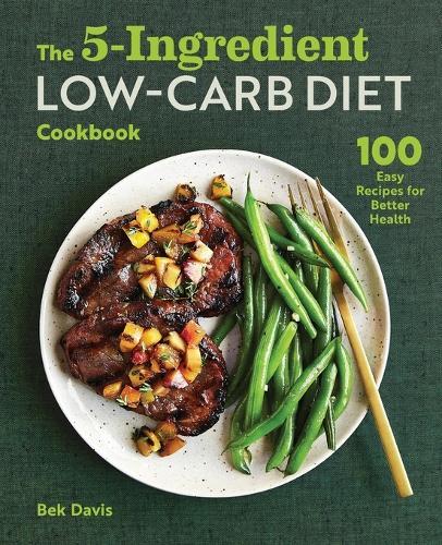 The 5-Ingredient Low-Carb Diet Cookbook  by Bek Davis at Abbey's Bookshop, 