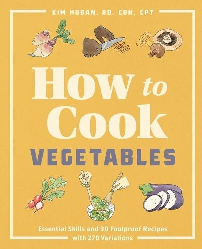 How to Cook Vegetables  by Kim Hoban RD, CDN, CPT at Abbey's Bookshop, 