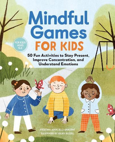 Mindful Games for Kids: 50 Fun Activities to Stay Present, Improve Concentration, and Understand Emotions  by Kristina Sargent at Abbey's Bookshop, 