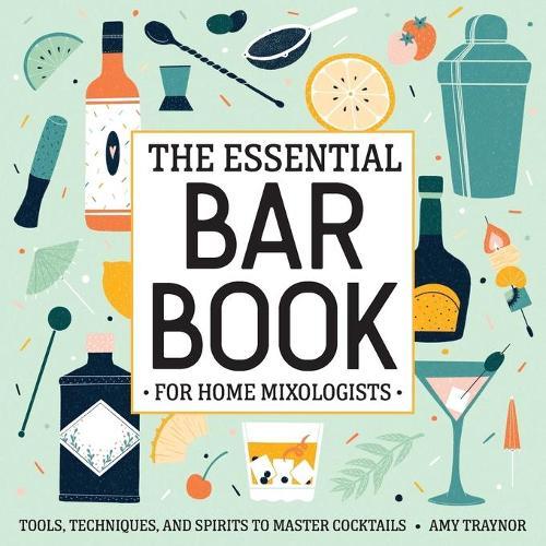 The Essential Bar Book for Home Mixologists  by Amy Traynor at Abbey's Bookshop, 