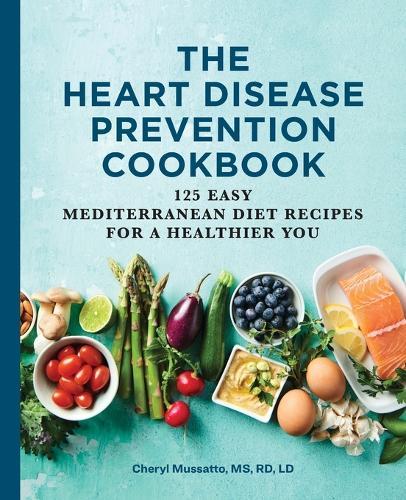 The Heart Disease Prevention Cookbook  by Cheryl Mussatto MS, RD, LD at Abbey's Bookshop, 