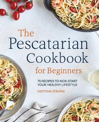 The Pescatarian Cookbook for Beginners  by Daytona Strong at Abbey's Bookshop, 