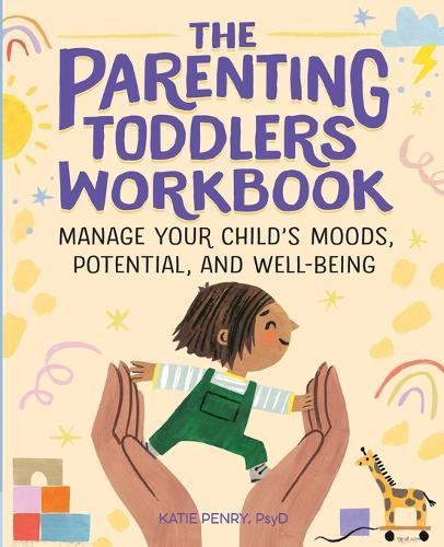 The Parenting Toddlers Workbook  by Katie Penry PsyD at Abbey's Bookshop, 