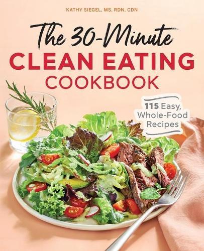 The 30-Minute Clean Eating Cookbook  by Kathy Siegel MS, RDN, CDN at Abbey's Bookshop, 