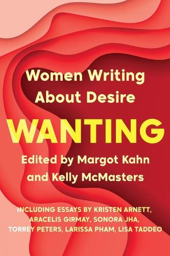 Wanting: Women Writing About Desire  by Margot Kahn at Abbey's Bookshop, 