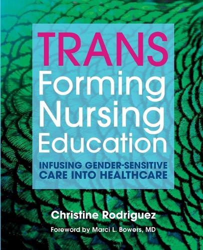 TRANSforming Nursing Education: Infusing Gender-Sensitive Care Into Healthcare  by Christine Rodriguez at Abbey's Bookshop, 