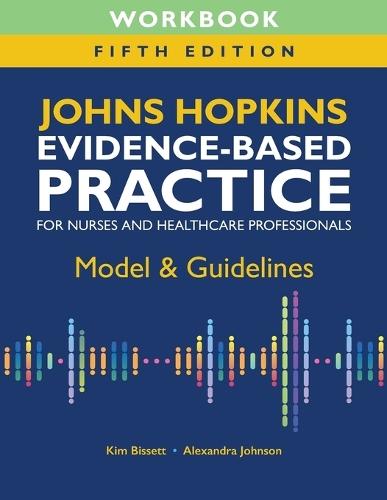 Workbook for Johns Hopkins Evidence-Based Practice for Nurses and Healthcare Professionals, Fifth Edition: Model & Guidelines  by Kim Bissett at Abbey's Bookshop, 