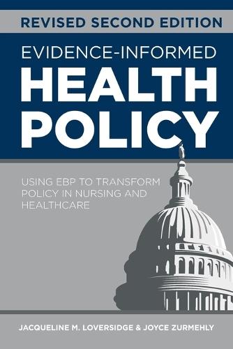 Evidence-Informed Health Policy, Revised Second Edition: Using EBP to Transform Policy in Nursing and Healthcare  by Jacqueline M Loversidge at Abbey's Bookshop, 