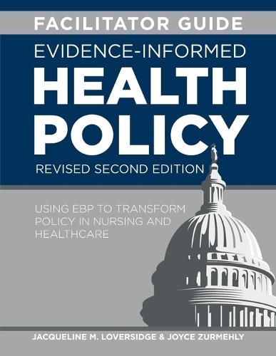 FACILITATOR GUIDE for Evidence-Informed Health Policy, Revised Second Edition: Using EBP to Transform Policy in Nursing and Healthcare  by Jacqueline M Loversidge at Abbey's Bookshop, 