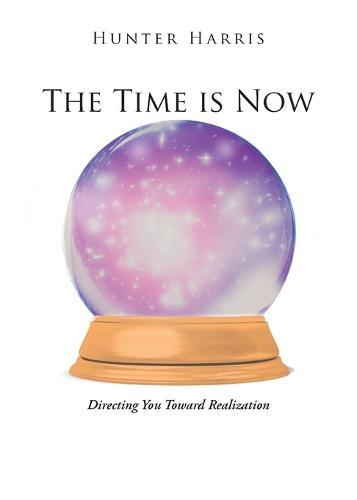 The Time is Now: Directing You Toward Realization  by Hunter Harris at Abbey's Bookshop, 