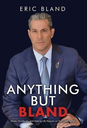 Anything But Bland: Moxie, Murdaugh, and Making Life Happen on Your Own Terms  by Eric Bland at Abbey's Bookshop, 