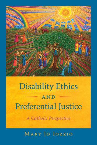 Disability Ethics and Preferential Justice: A Catholic Perspective  by Mary Jo Iozzio at Abbey's Bookshop, 