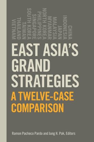 East Asia's Grand Strategies: A Twelve-Case Comparison  by Ramon Pacheco Pardo at Abbey's Bookshop, 